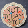 Not today