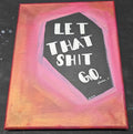Let That Shit Go.